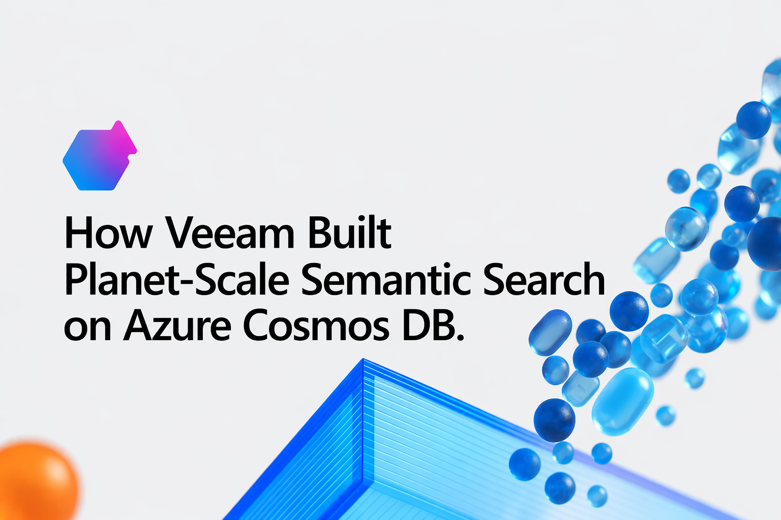 How Veeam Built Planet-Scale Semantic Search on Azure Cosmos DB.