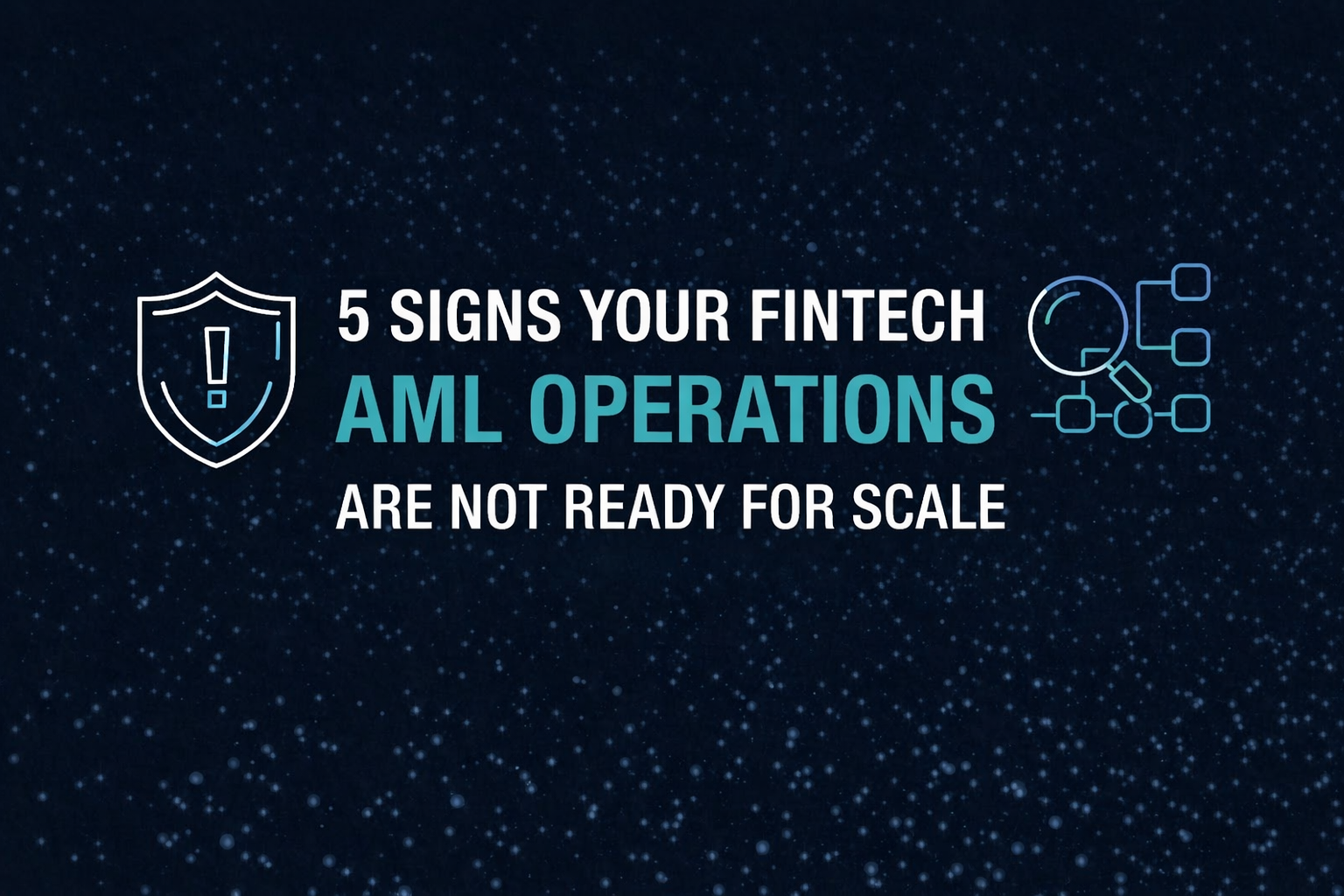 5 Signs Your Fintech AML Operations Are Not Ready for Scale