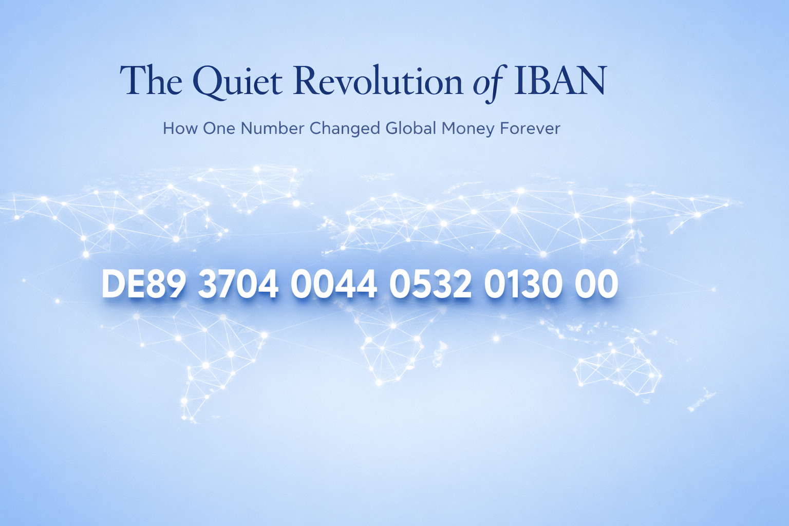 The Quiet Revolution of IBAN: How One Number Changed the Way the World Moves Money