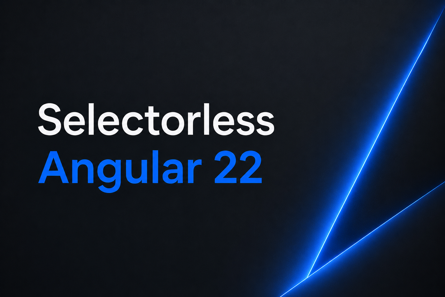 Weekend Post: Selectorless Components in Angular 22; What Changes at Scale