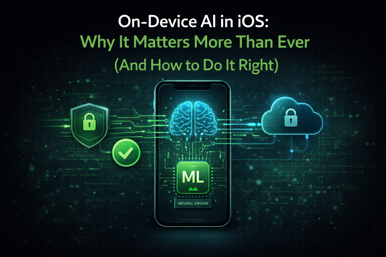 On-Device AI in iOS: Why It Matters More Than Ever (And How to Do It Right)