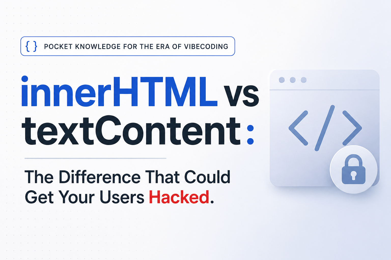 innerHTML vs textContent: The Difference That Could Get Your Users Hacked