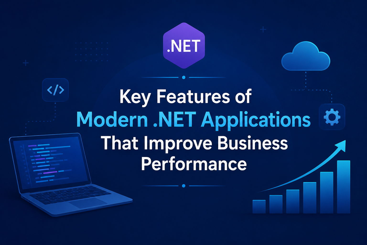 Key Features of Modern .NET Applications That Improve Business Performance