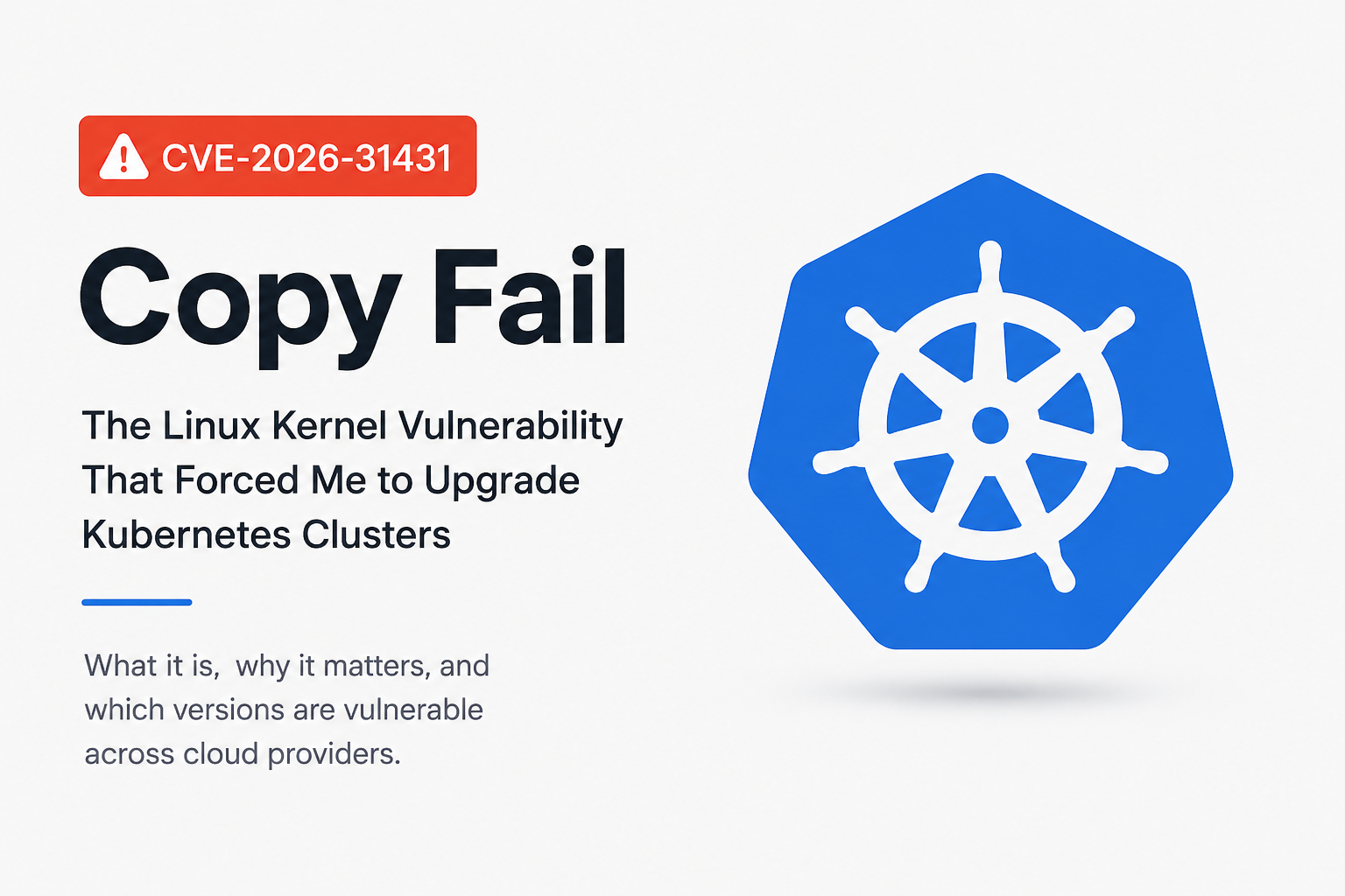 Copy Fail: The Linux Kernel Vulnerability That Forced Me to Upgrade Kubernetes Clusters