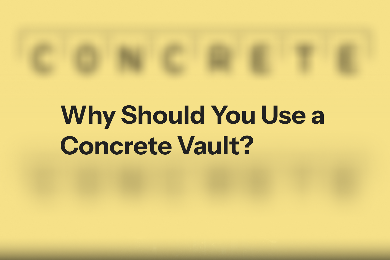 Why Should You Use a Concrete Vault?