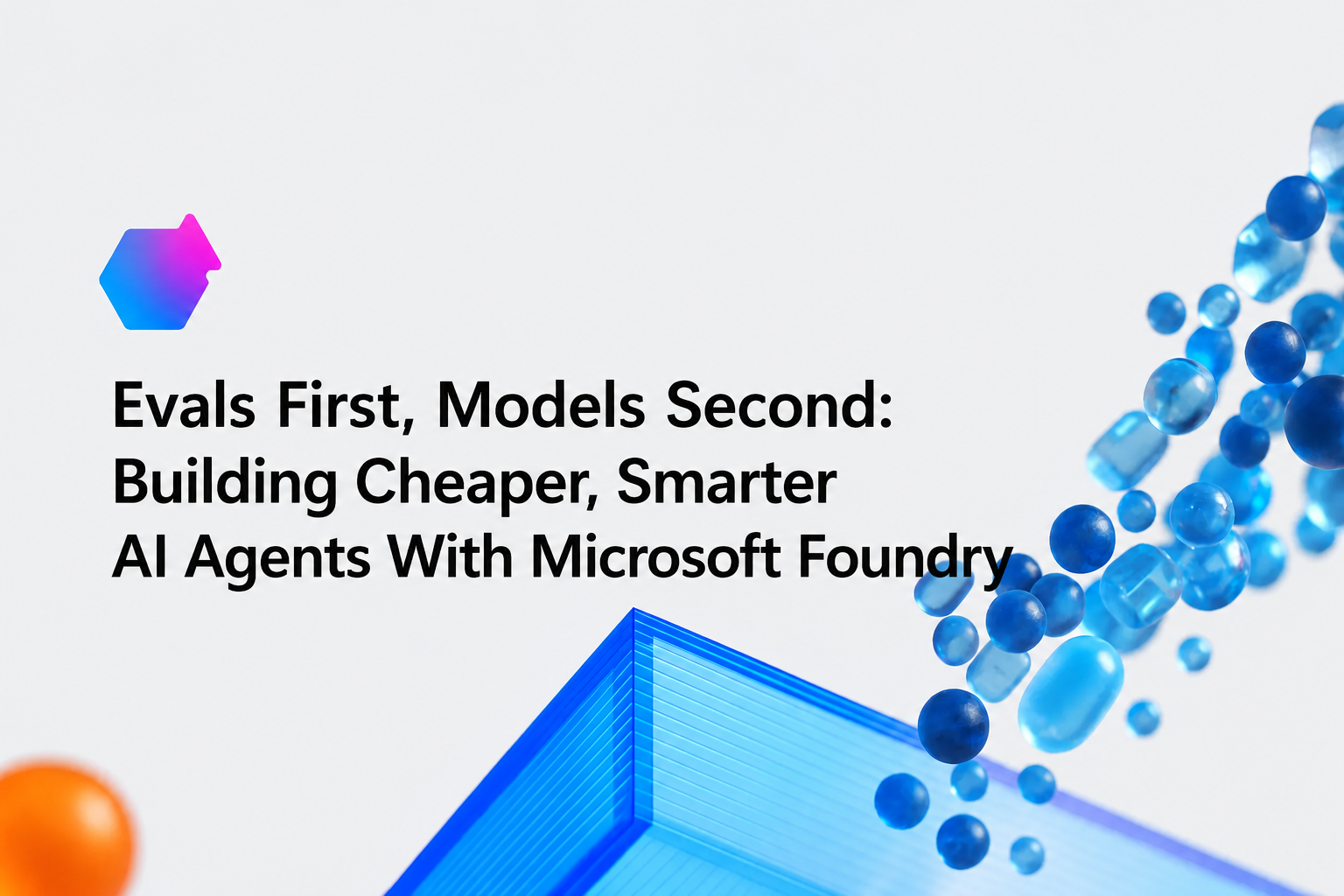 Evals First, Models Second: Building Cheaper, Smarter AI Agents With Microsoft Foundry