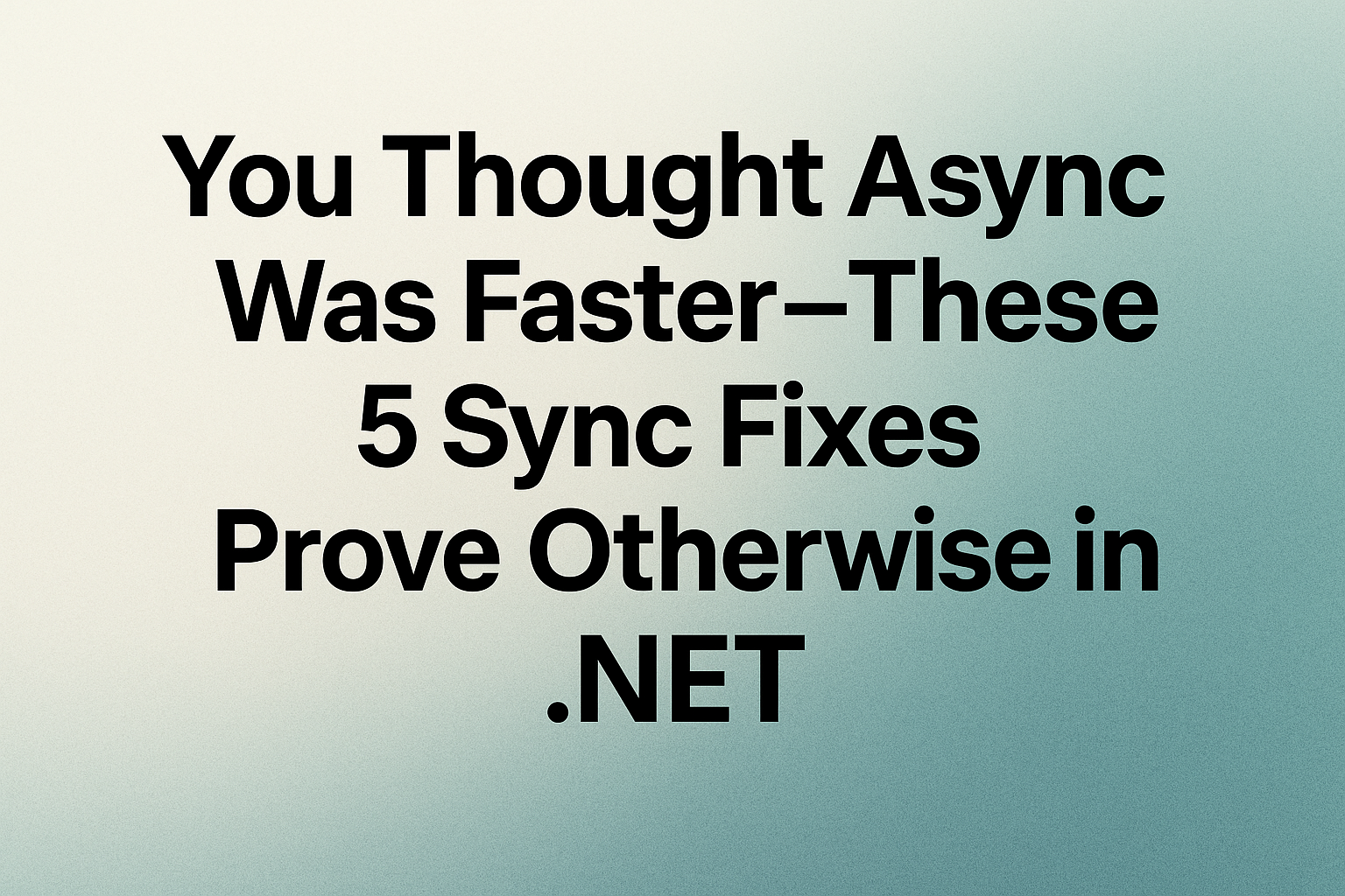 You Thought Async Was Faster — These 5 Sync Fixes Prove Otherwise in .NET
