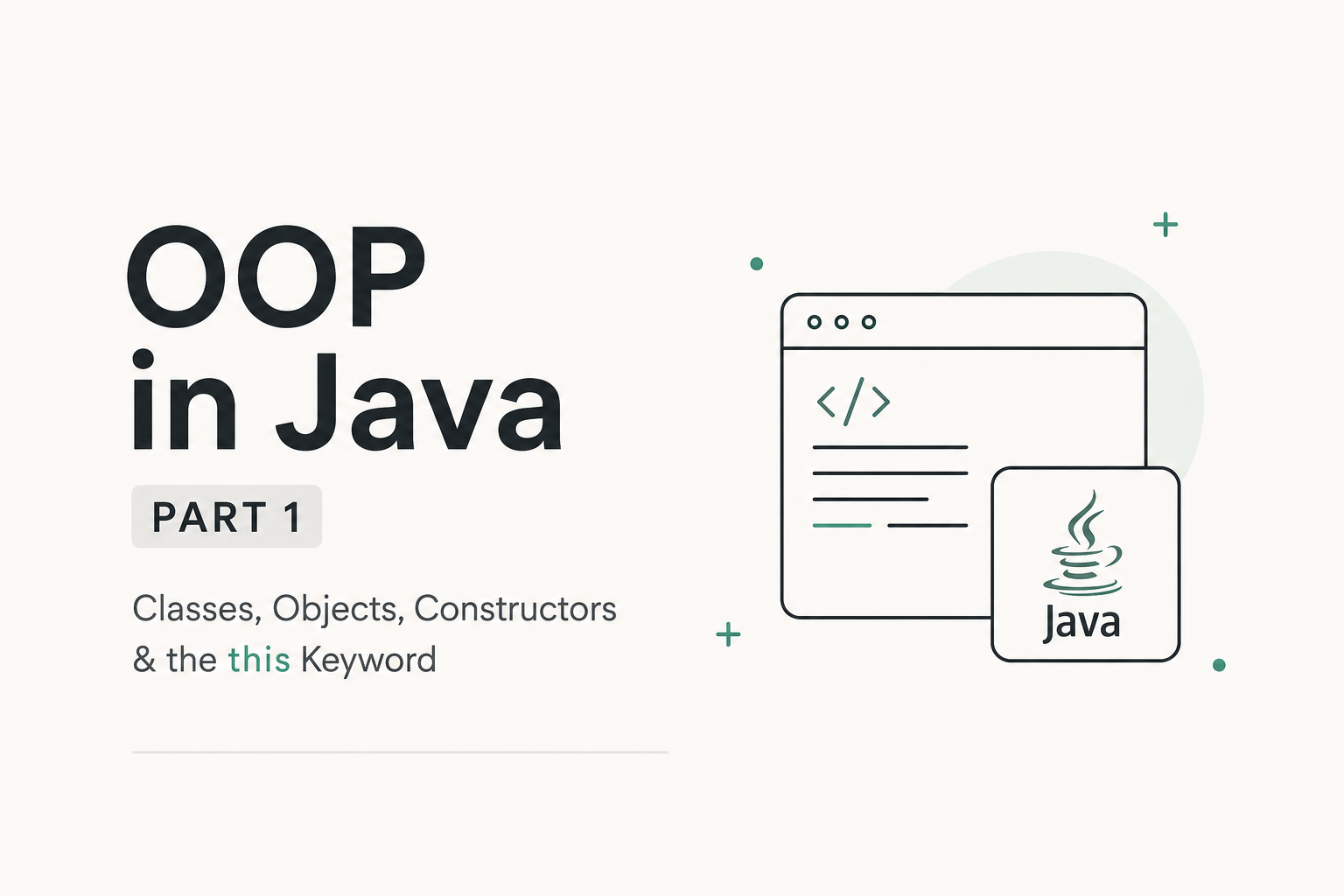 OOP in Java — Part 1: Classes, Objects, Constructors & the this Keyword