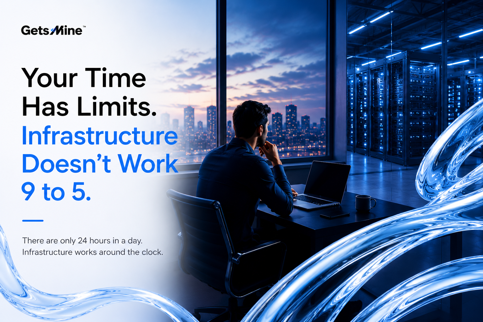 Your Time Has Limits. Infrastructure Doesn’t Work 9 to 5