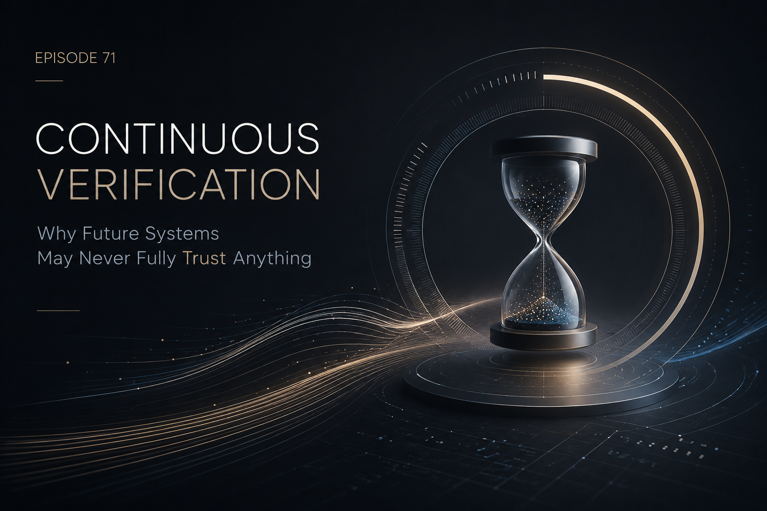 Continuous Verification: Why Future Systems May Never Fully Trust Anything