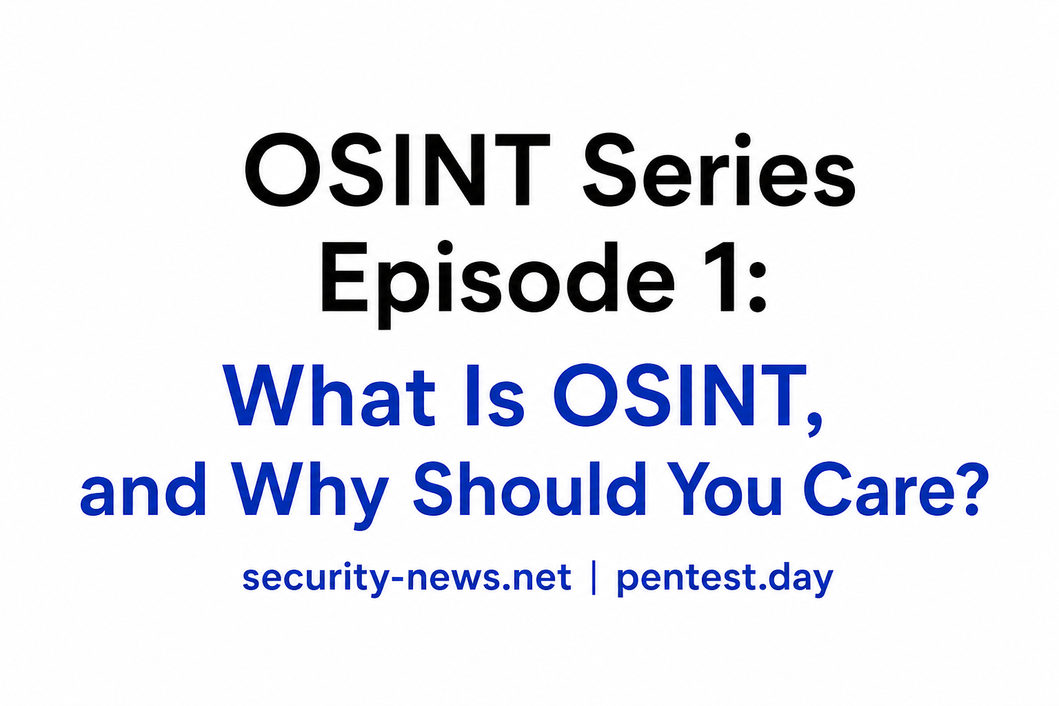 OSINT Series — #1: What Is OSINT, and Why Should You Care?