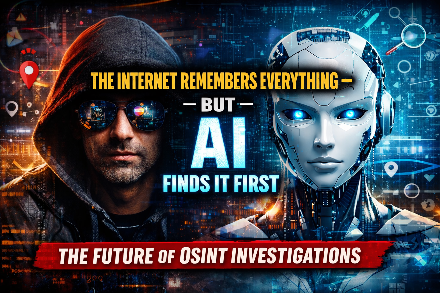 The Internet Remembers Everything — But AI Finds It First: The Future of OSINT Investigations