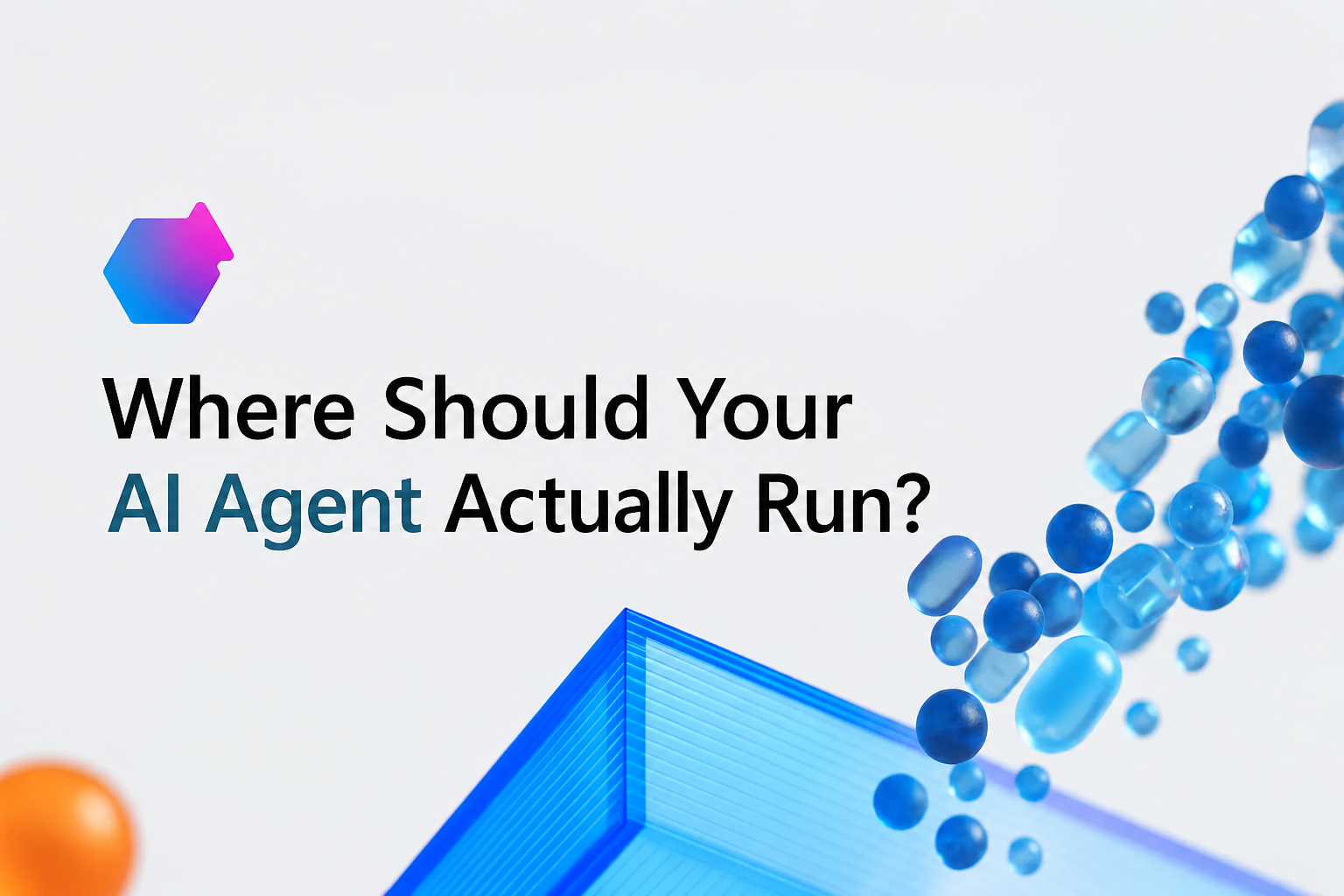 Where Should Your AI Agent Actually Run?