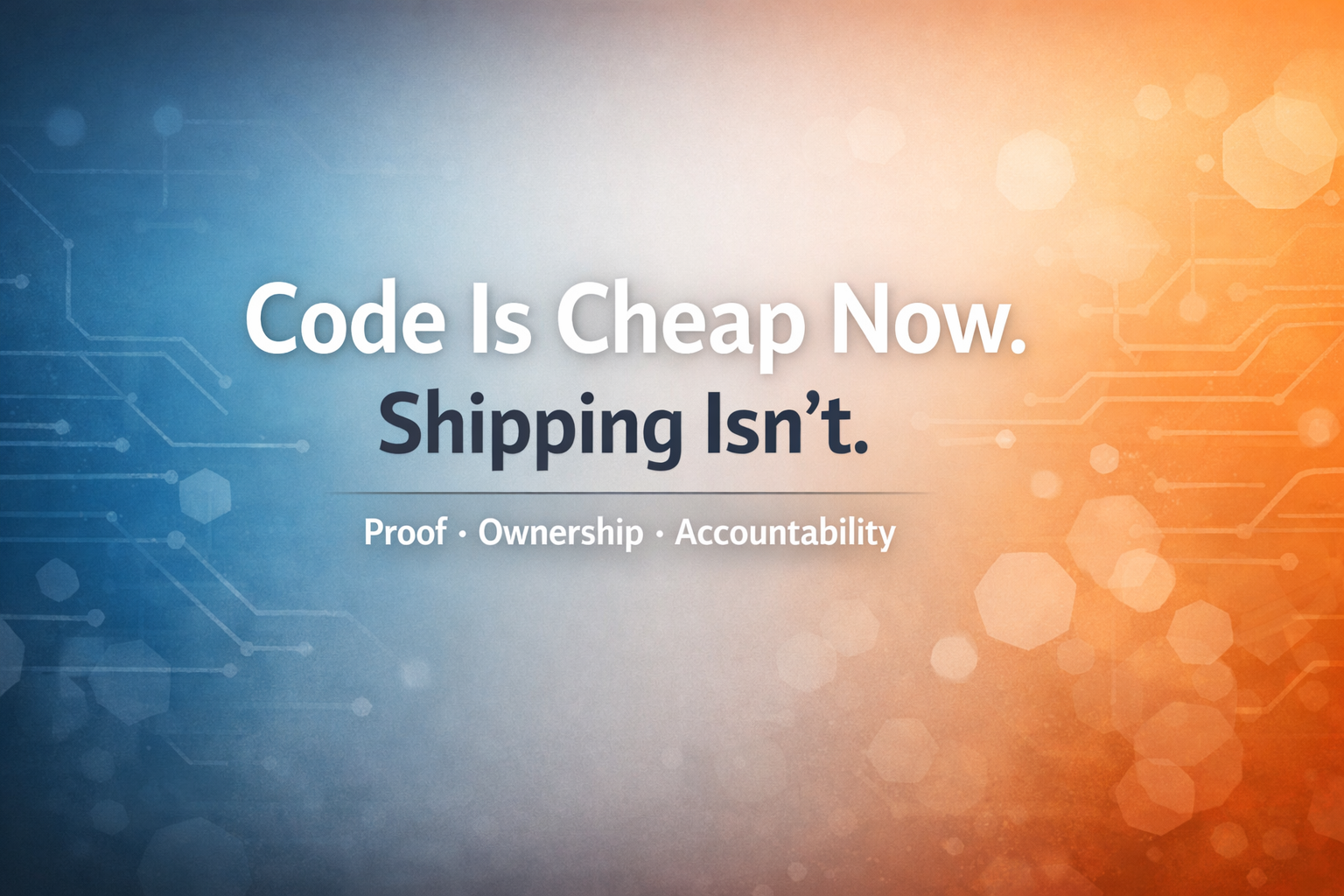 Code Is Cheap Now. Shipping Isn’t.