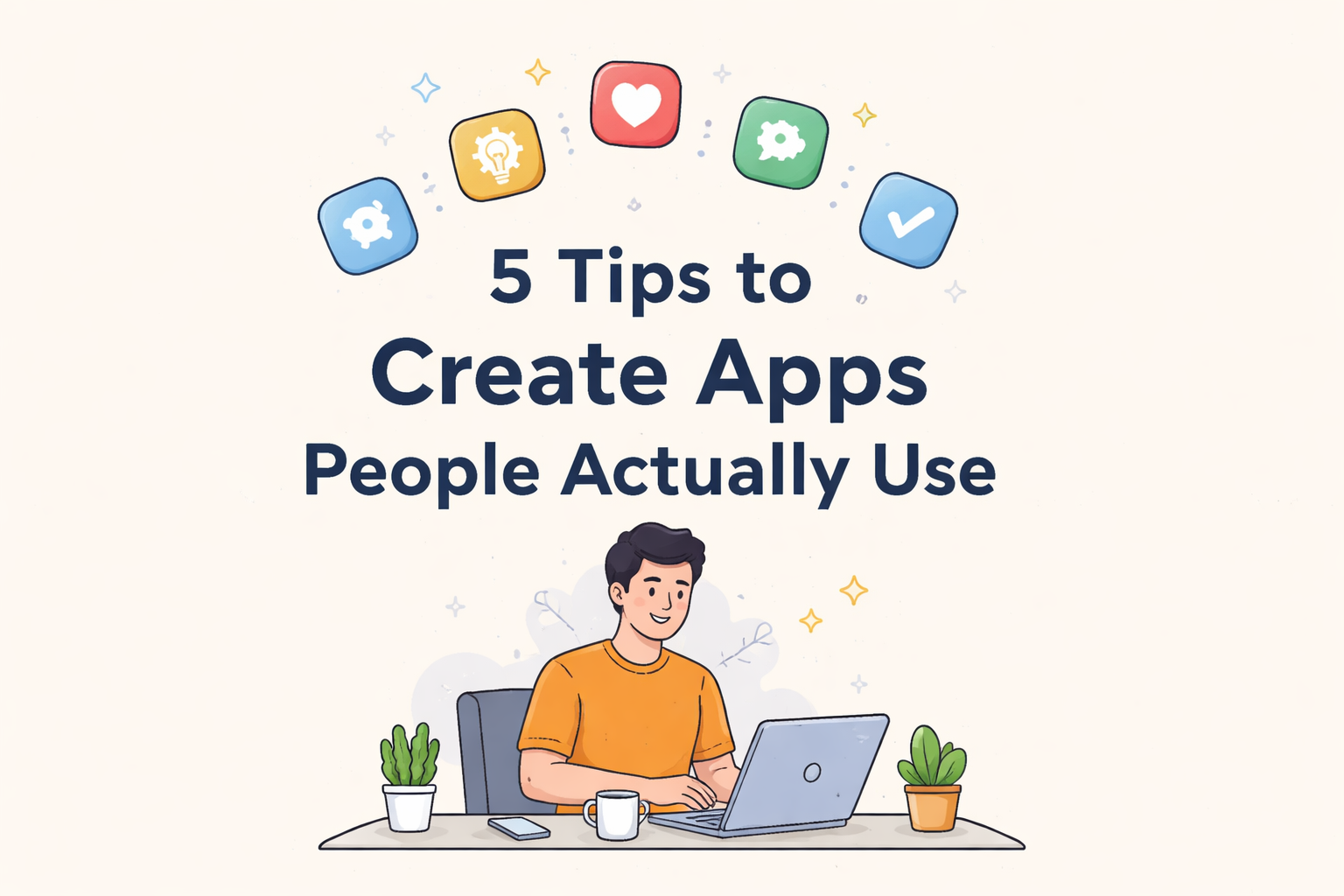 Follow These 5 Things As Indie Developer To Create Apps People Actually Use