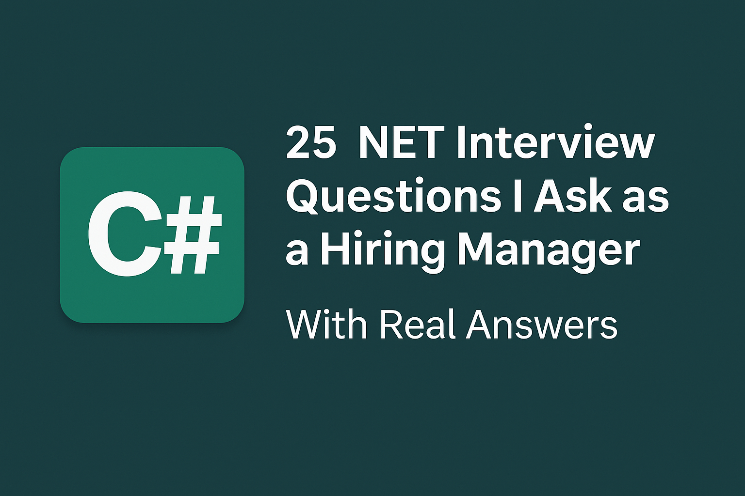 25 .NET Interview Questions I Ask as a Hiring Manager (With Real Answers)