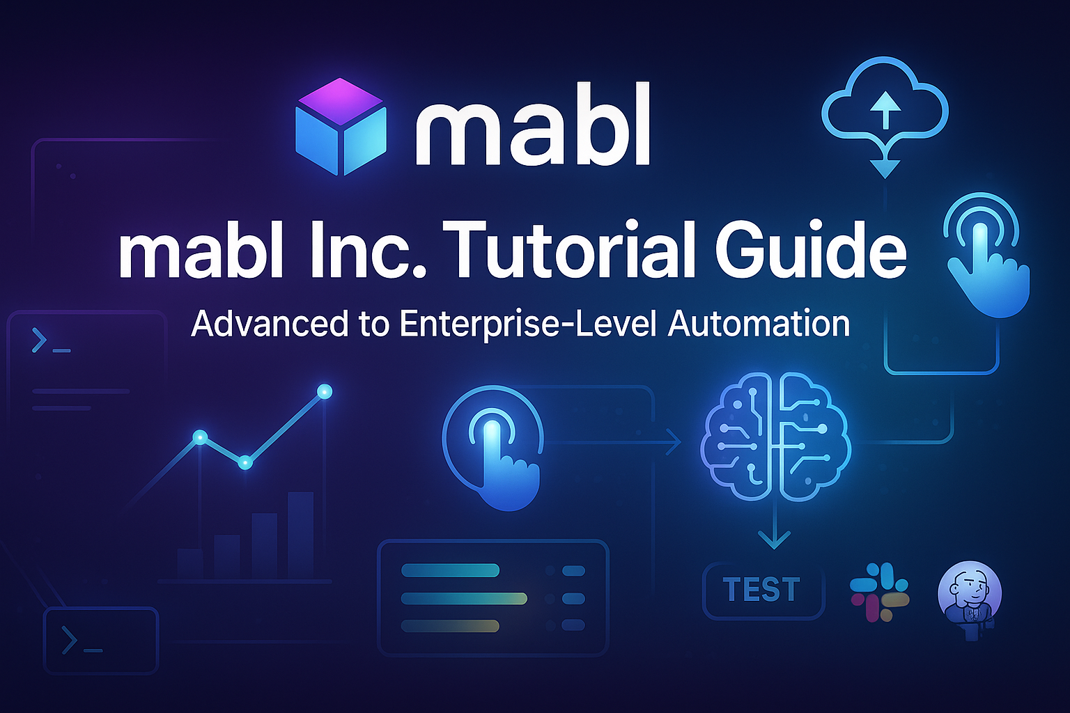 mabl Inc. Tutorial Guide (Advanced to Enterprise-Level)