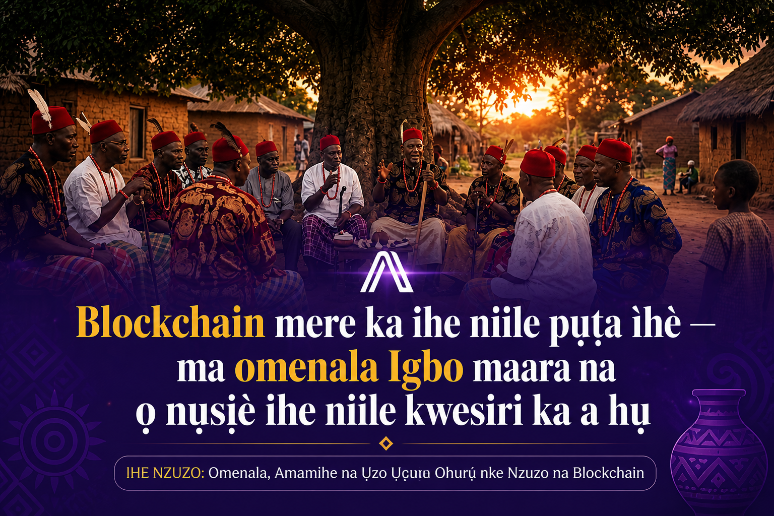 Blockchain Mere Ihe Nile Ka Ọ Pụta Ìhè , Mana Omenala Igbo Maara Na Ọ Bụghị Ihe Nile Kwesịrị Ka A…