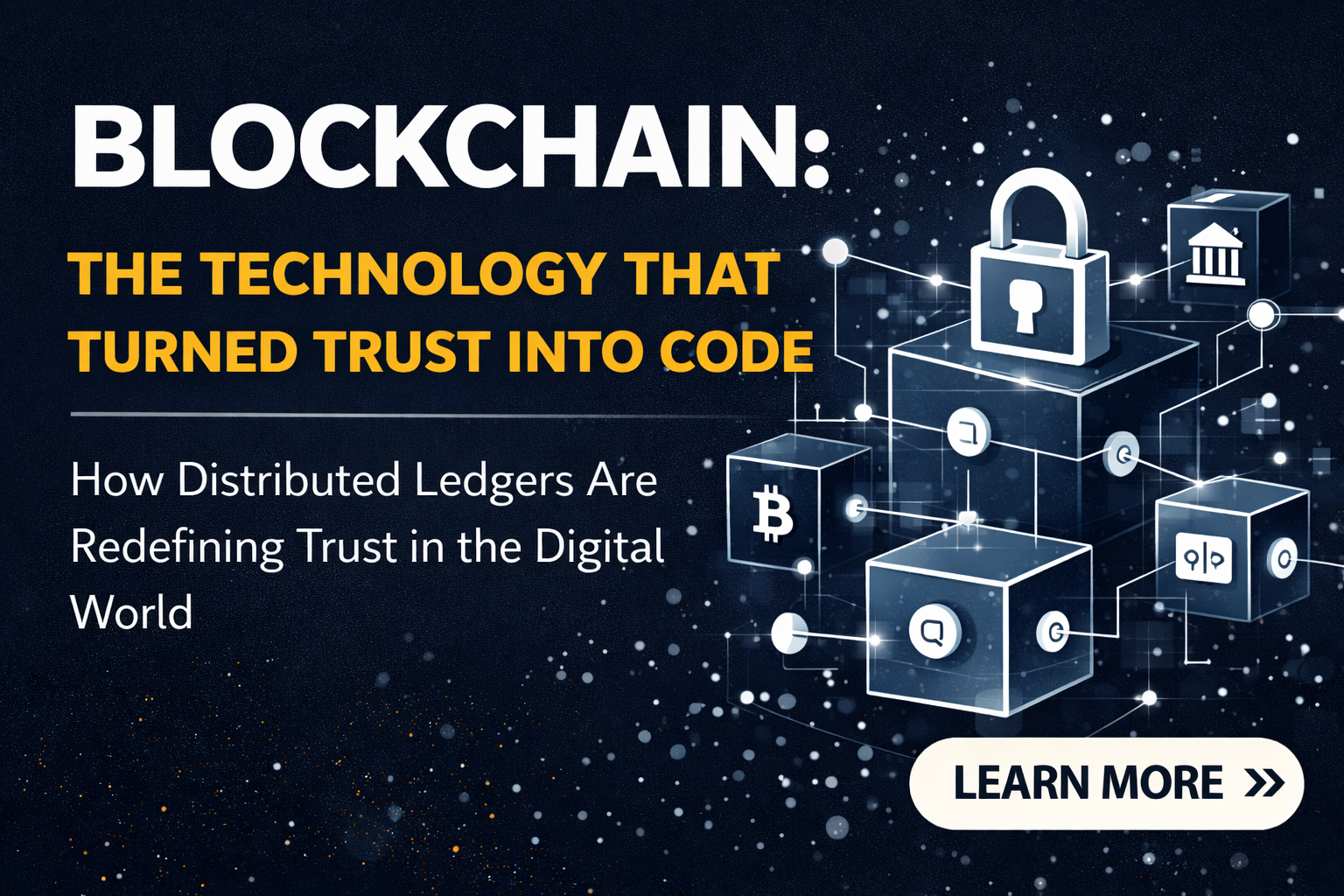 Blockchain: The Technology That Turned Trust Into Code