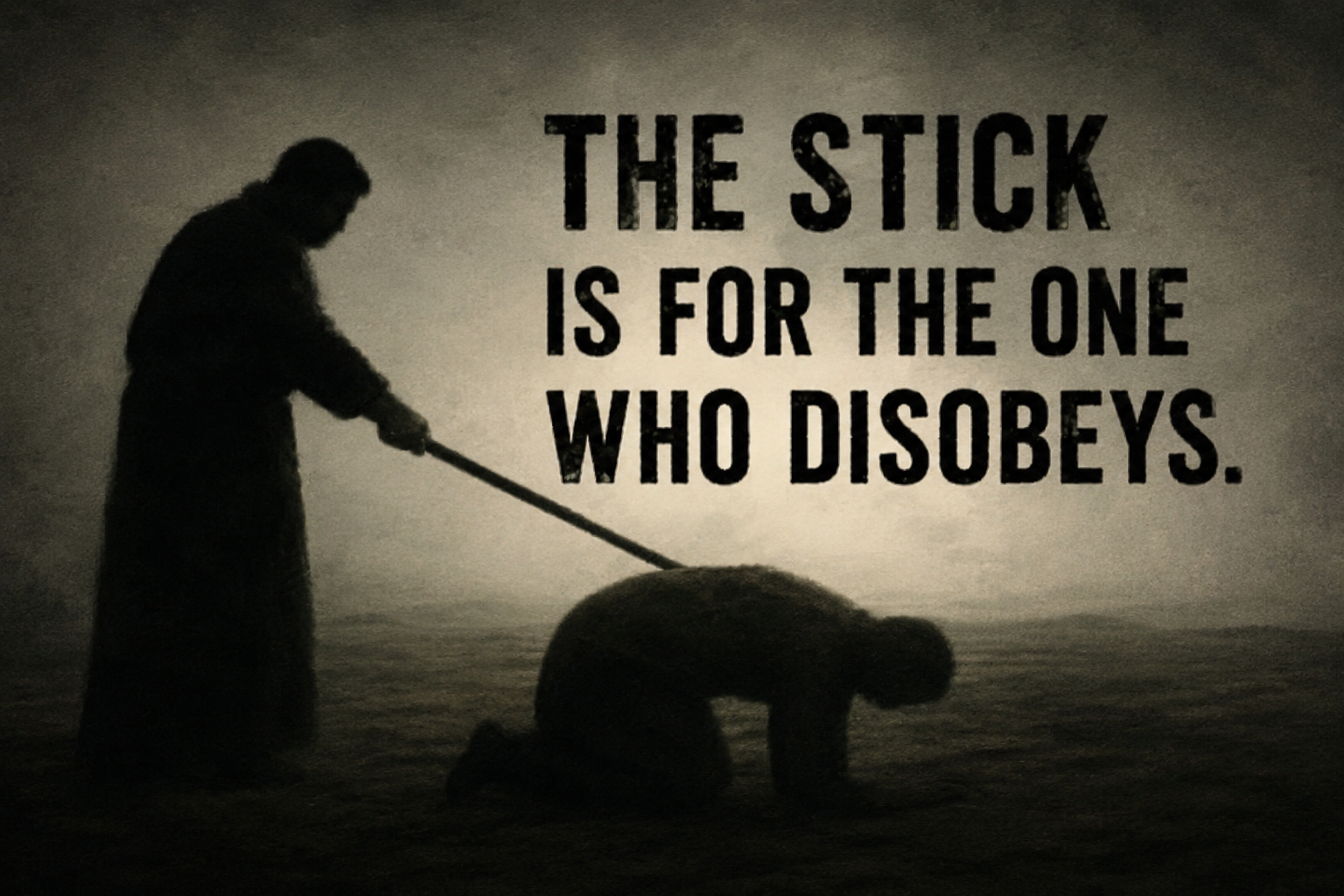 “The stick is for the one who disobeys”
The stick was never for the one who disobeys.
