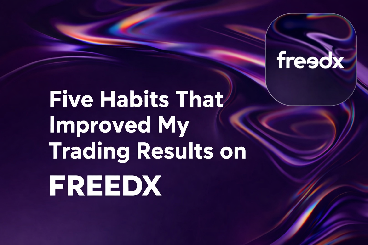 Five Habits That Improved My Trading Results on FREEDX