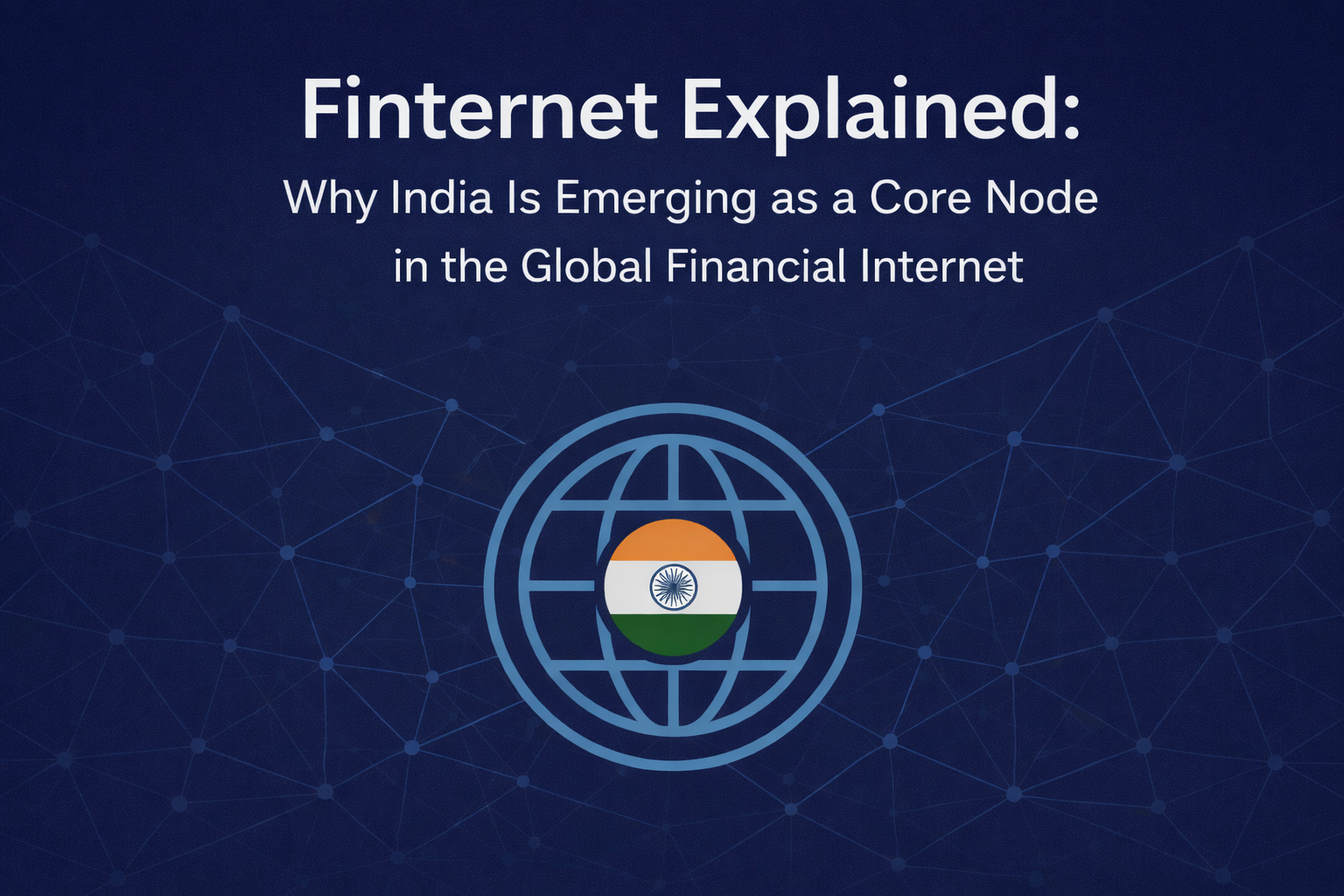 Finternet Explained: Why India Is Emerging as a Core Node in the Global Financial Internet