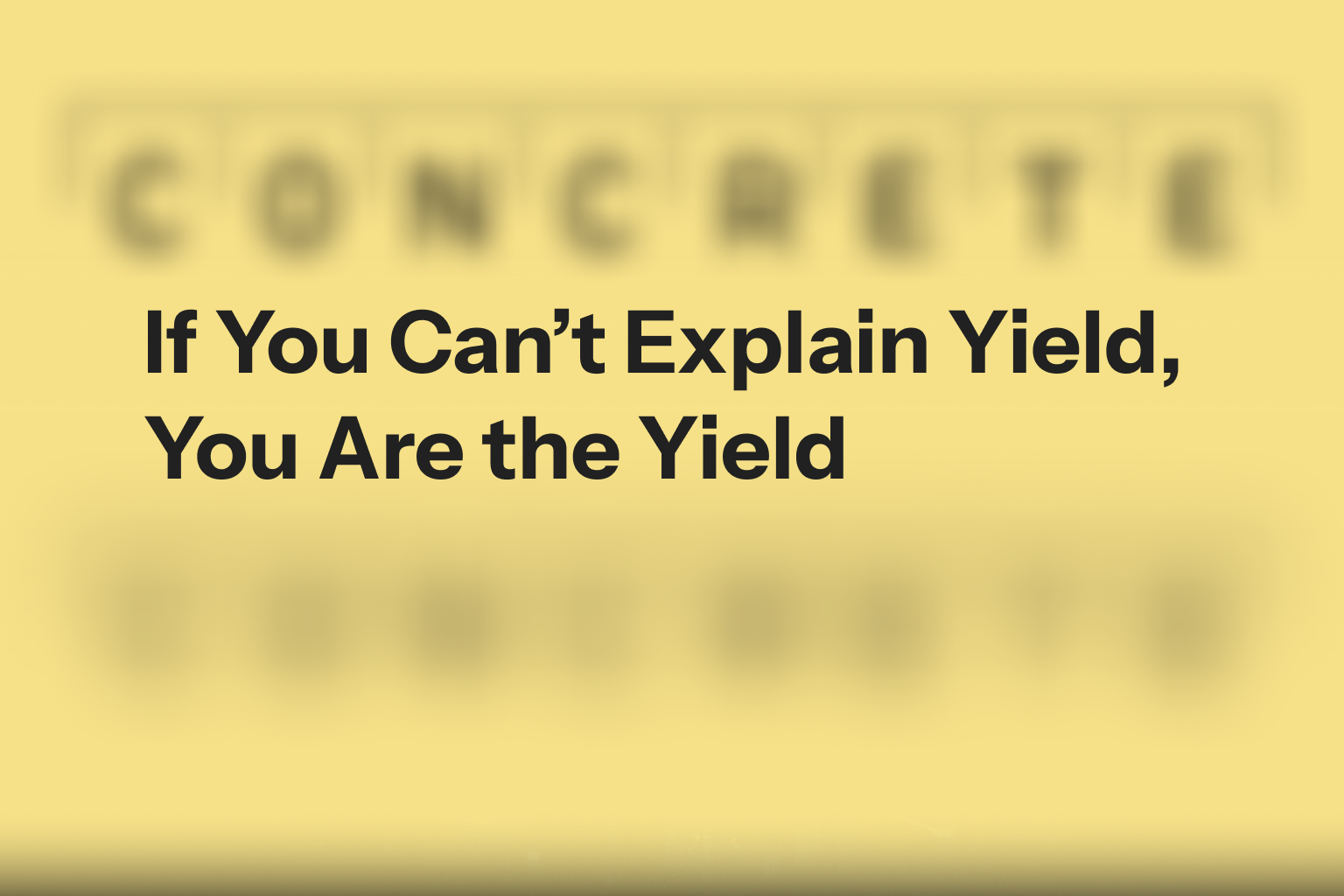 If You Can’t Explain Yield, You Are the Yield