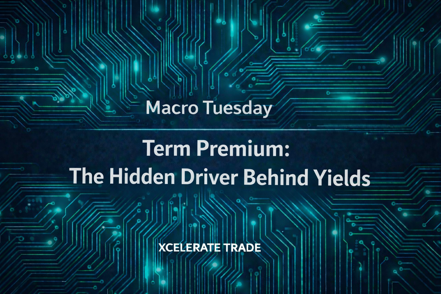Term Premium: The Hidden Driver Behind Yields | Xcelerate Trade Insights