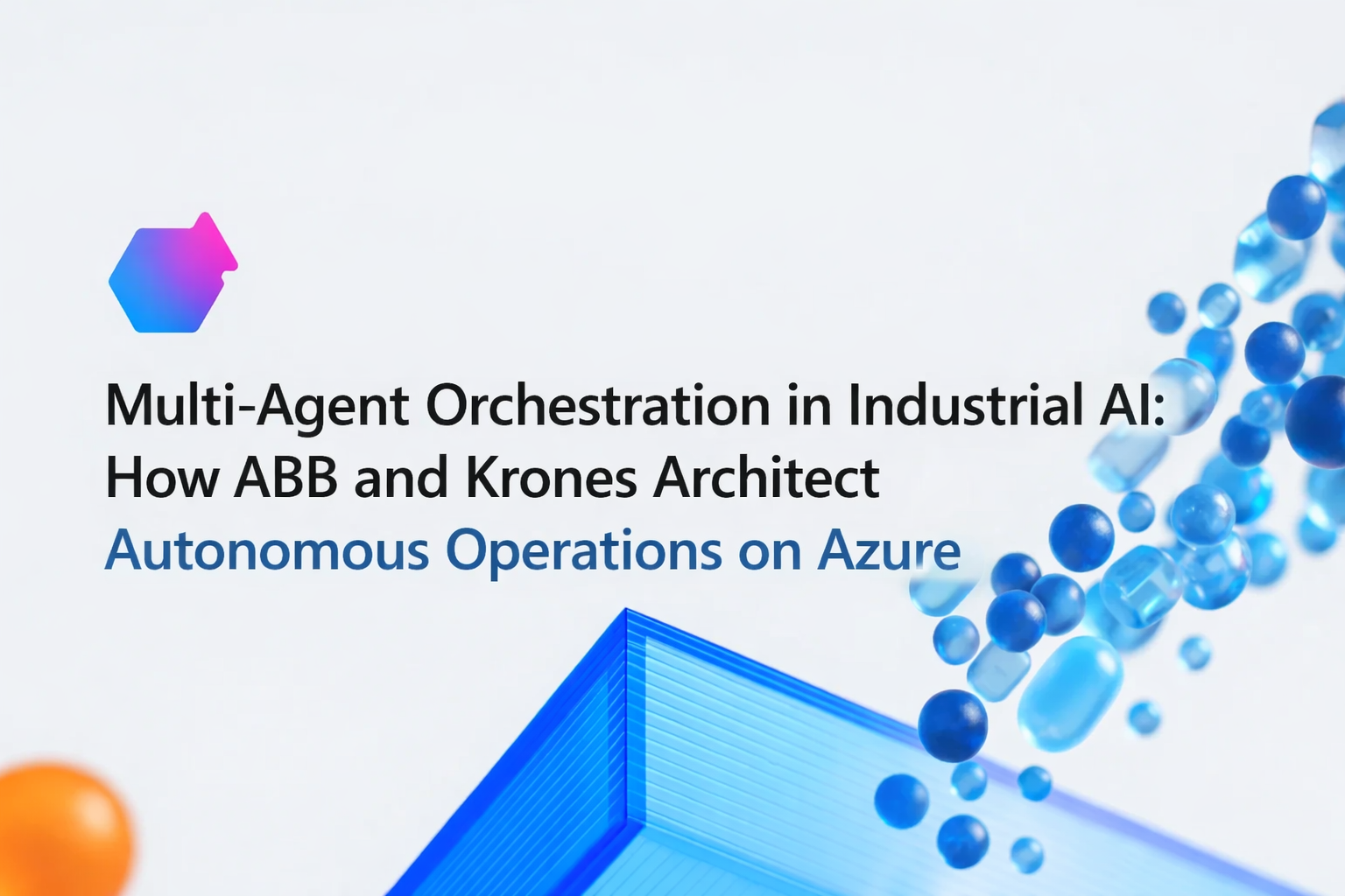 Multi-Agent Orchestration in Industrial AI: How ABB and Krones Architect Autonomous Operations on…