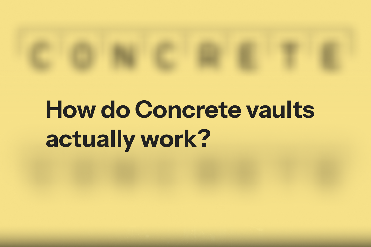 How do Concrete vaults actually work?