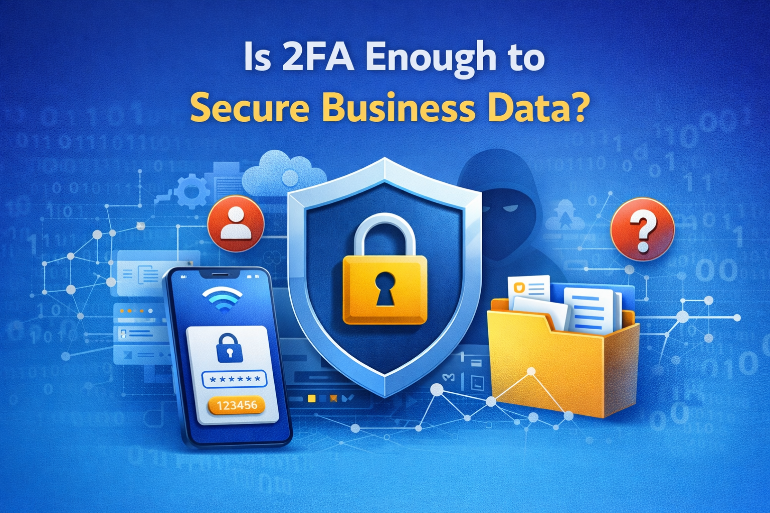Is 2FA Enough to Secure Business Data?