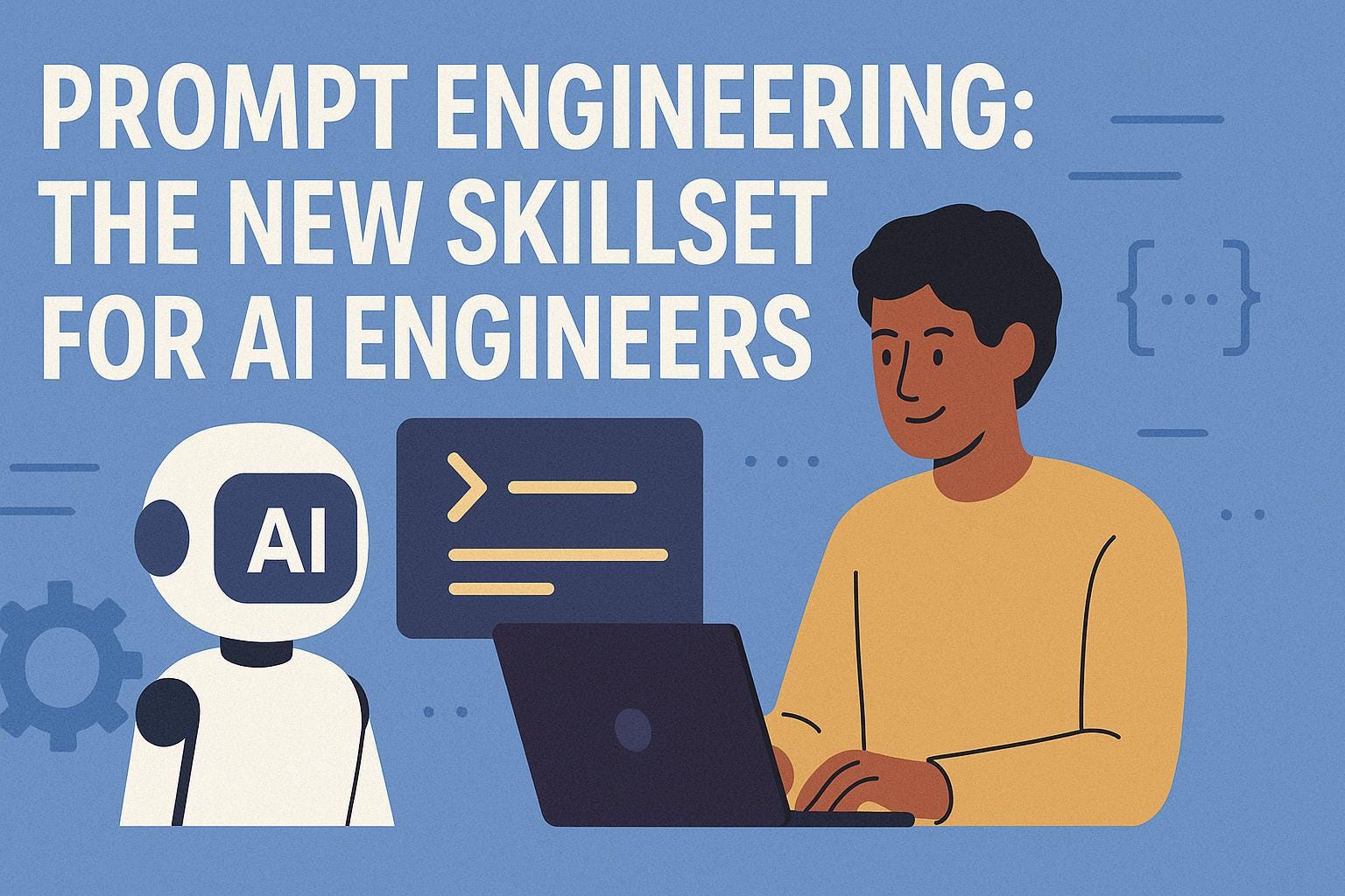 Prompt Engineering: The New Skillset for AI Engineers