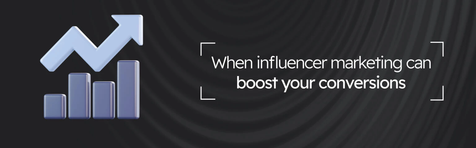 WHEN INFLUENCER MARKETING CAN BOOST YOUR CONVERSIONS — 3 CASES