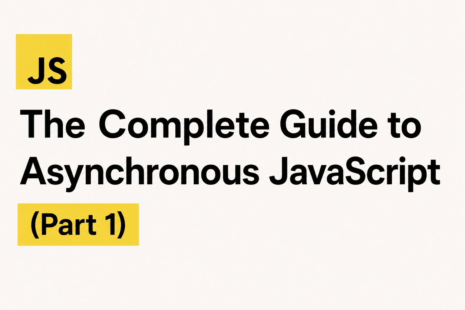The Complete Guide to Asynchronous JavaScript (Part 1)