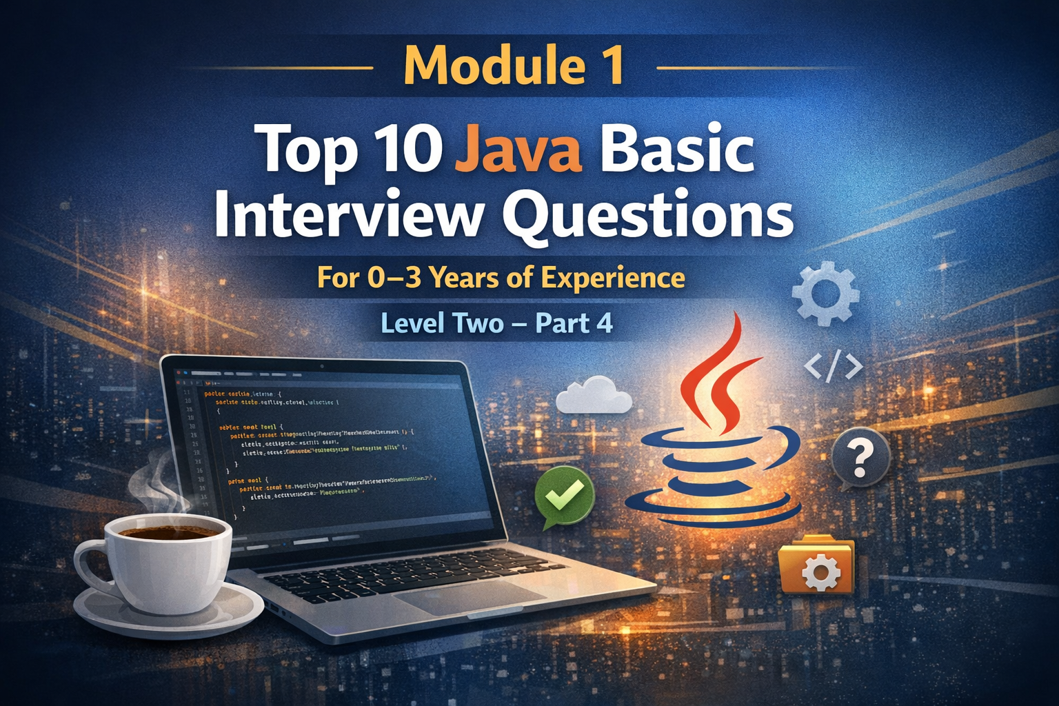 Module 1: Top 10 Java Basic Interview Questions For 0–3 Years of Experience — Level Two Part 4