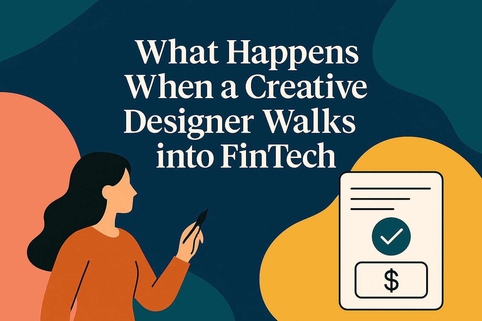 What Happens When a Creative Designer Walks into FinTech