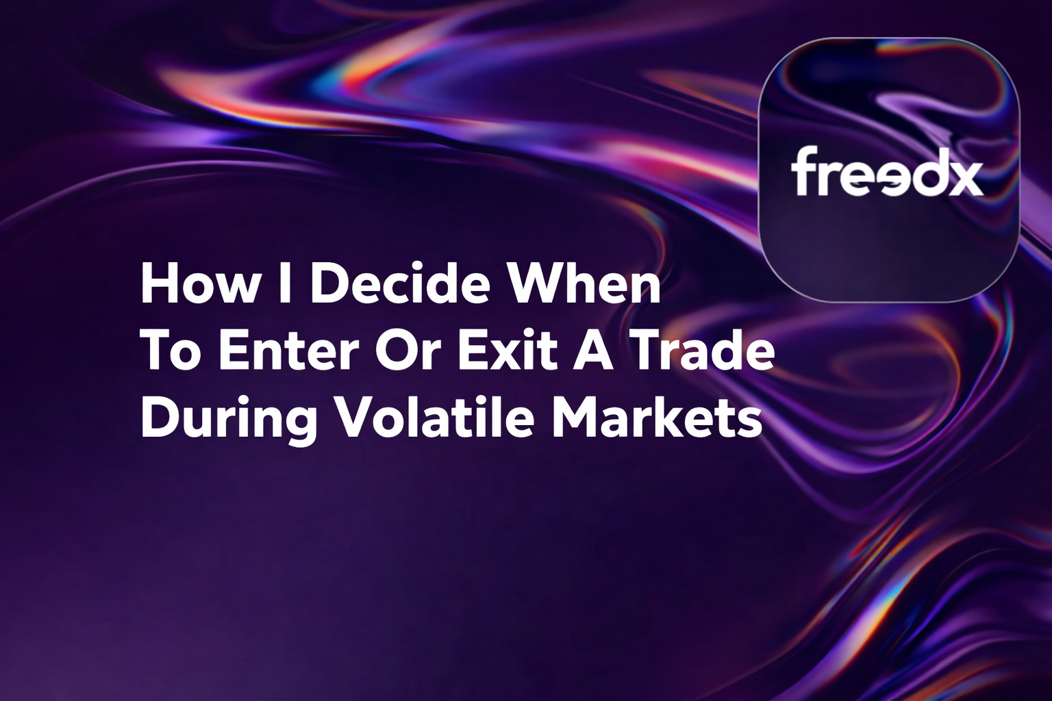 How I Decide When to Enter or Exit a Trade During Volatile Markets