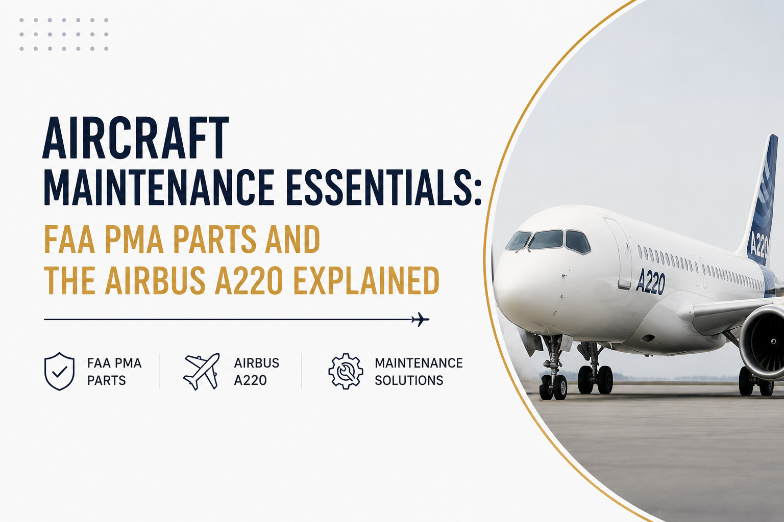 Aircraft Maintenance Essentials: FAA PMA Parts and the Airbus A220 Exp