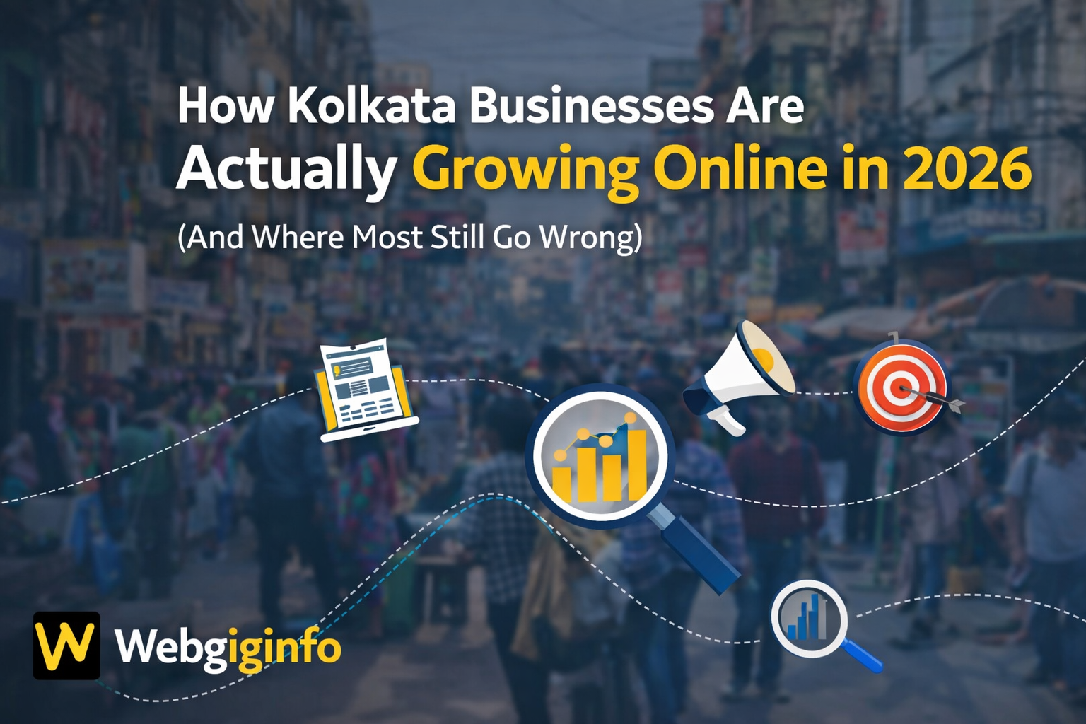 How Kolkata Businesses Are Actually Growing Online in 2026 (And Where Most Still Go Wrong)