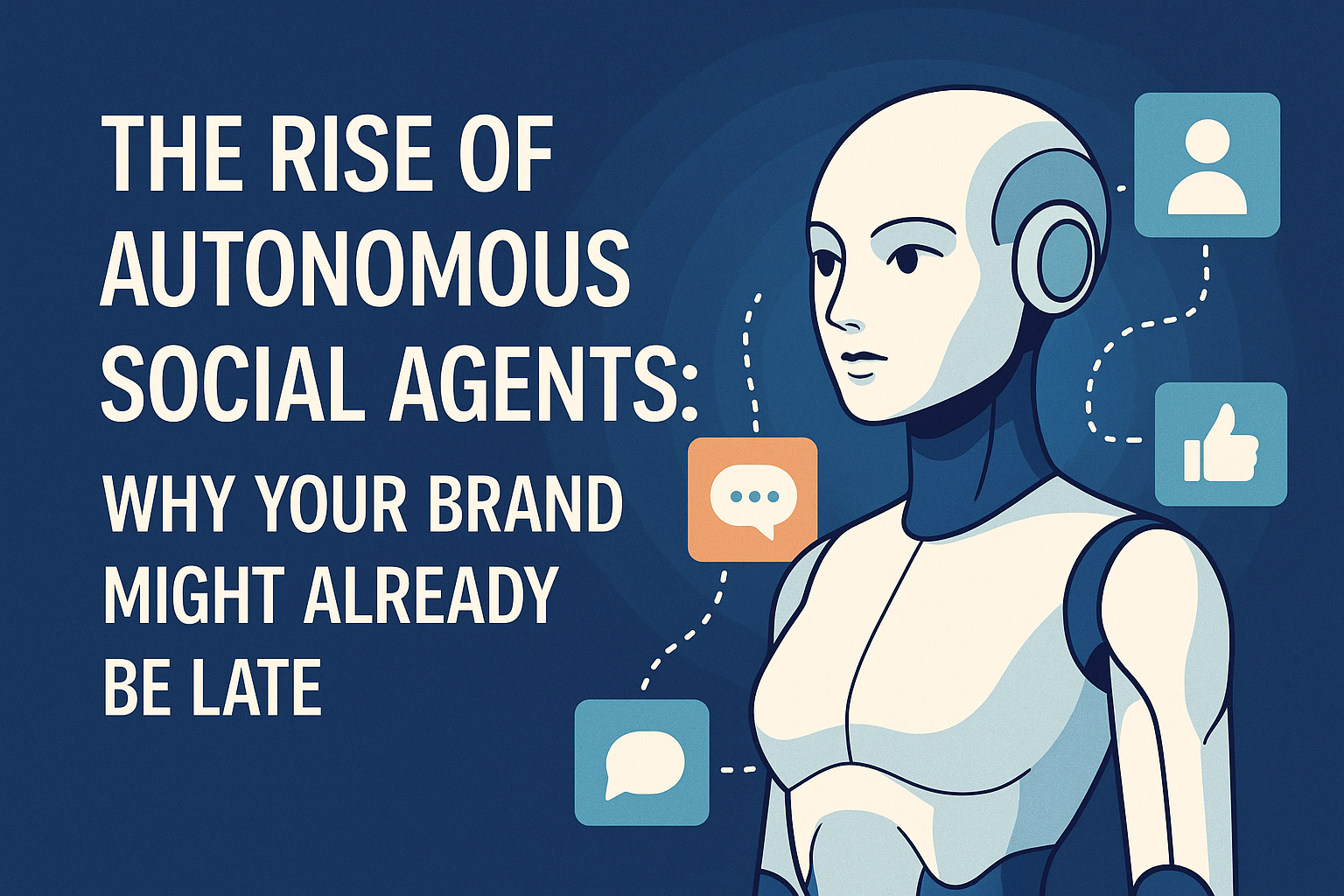 The Rise of Autonomous Social Agents: Why Your Brand Might Already Be Late