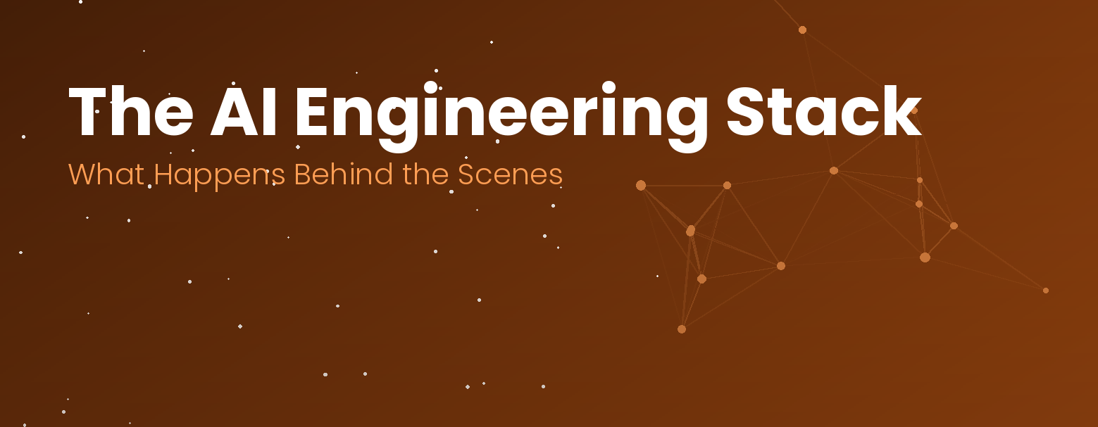 The AI Engineering Stack: What Happens Behind the Scenes