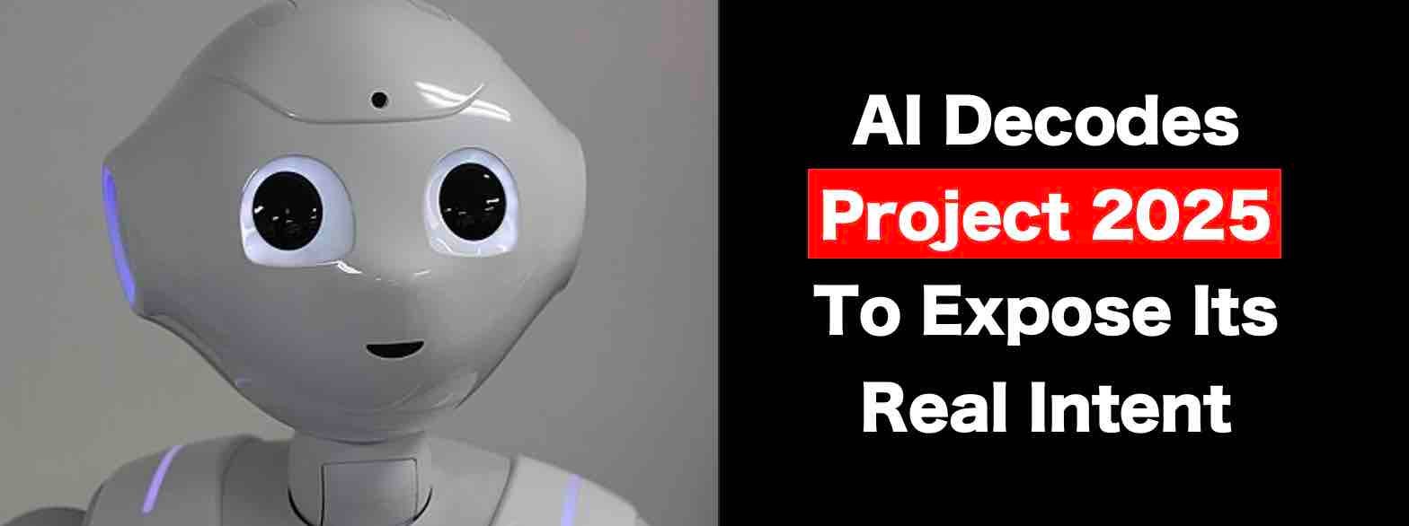 AI Decodes Project 2025 To Expose Its Real Intent