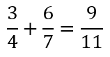 Three-fourths plus six-sevenths equals nine-elevenths. (This is incorrect.)