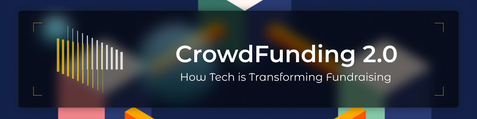 Crowdfunding 2.0: How Tech is Transforming Fundraising