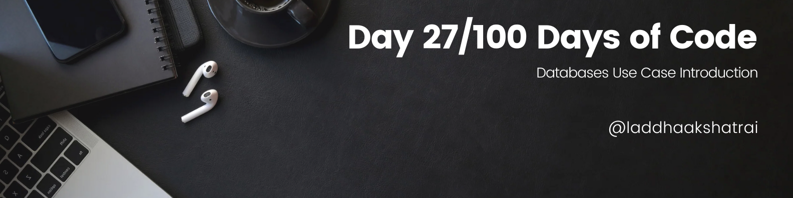 Databases Use Case Introduction part-1: Day 27/100