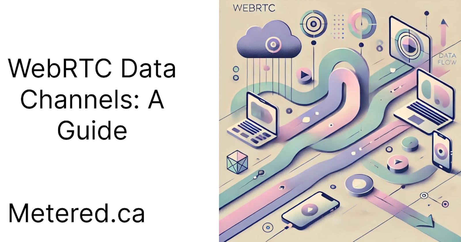 WebRTC Data Channels: A guide.