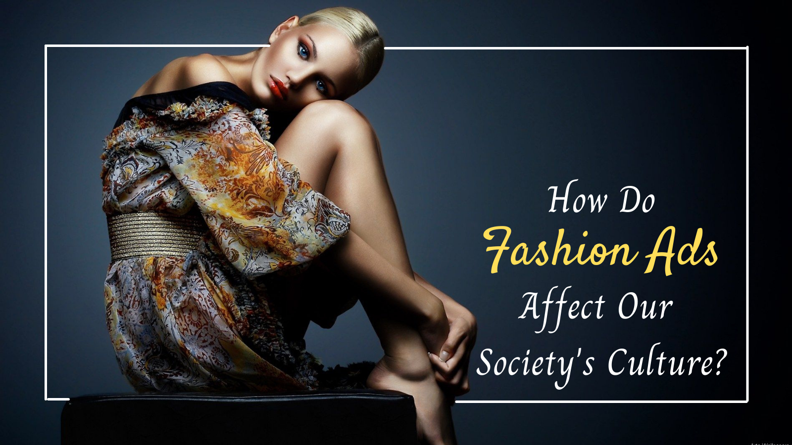 How Do Fashion Ads Affect Our Society’s Culture?