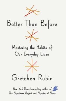 Better Than Before: Mastering the Habits of Our Everyday Lives – Gretchen Rubin