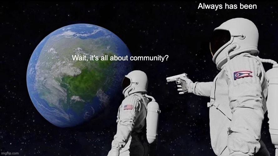 It’s all about community meme