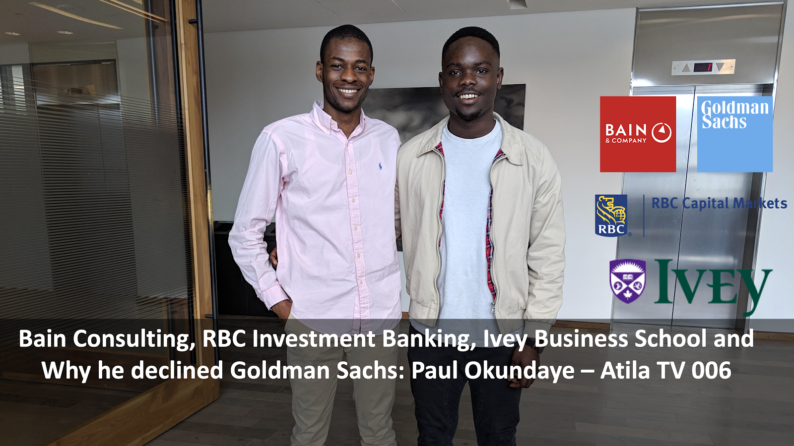 Bain Consulting, RBC Investment Banking, Ivey Business School and Why he declined Goldman Sachs: Paul Okundaye — Atila TV 006